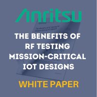 Anritsu: The Benefits of RF Testing Mission-Critical IoT Designs